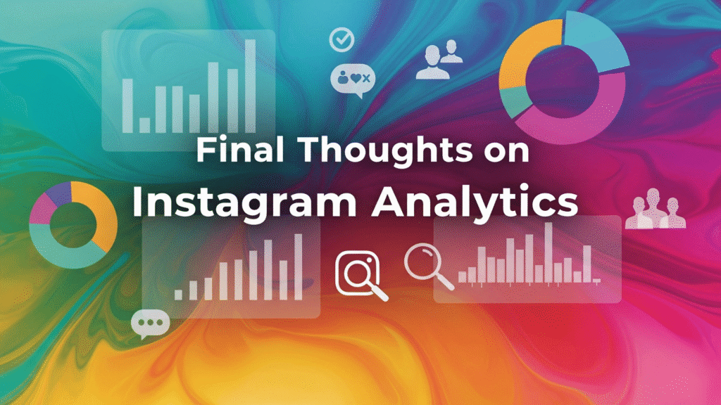 Final Thoughts on Instagram Analytics​